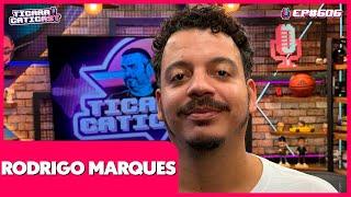 RODRIGO MARQUES - TICARACATICAST | EP 606