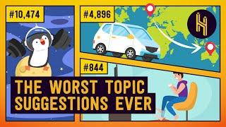 You've Sent 124,882 Topic Ideas. Here are the Worst Ones.