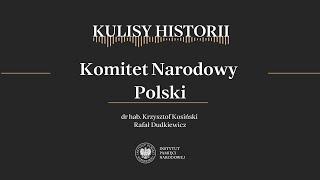 KOMITET NARODOWY POLSKI – cykl Kulisy historii odc. 192