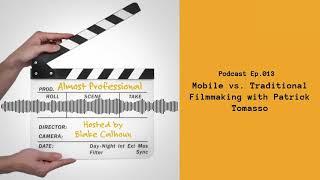 Mobile vs. Traditional Filmmaking w/ Patrick Tomasso • Almost Professional | Ep 013