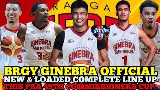 BRGY GINEBRA OFFICIAL NEW & LOADED COMPLETE LINE UP THIS PBA 49TH COMMISSIONERS CUP | GINEBRA UPDATE