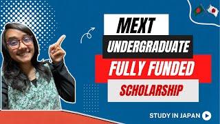 Undergraduate Fully Funded Scholarship | MEXT | Study in Japan | Bangladeshi Girl in Japan | 2023