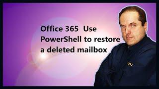 Microsoft 365  Use PowerShell to restore a deleted mailbox