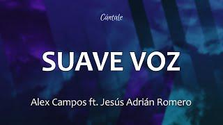 C0238 SUAVE VOZ - Alex Campos feat. Jesús Adrián Romero (Letra)