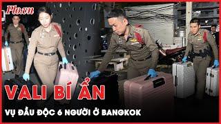 Vali chứng cứ bí ẩn: Manh mối chỉ ra thủ phạm chính vụ đầu độc 6 người ở Bangkok | Thời sự
