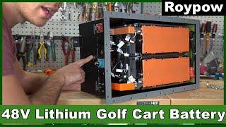 48V "Roypow" DIY Lithium Golf Cart Battery: Get rid of lead acid today!