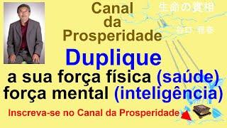 Duplique a sua força física e força mental, Canal da Prosperidade Prof Massaharu Taniguchi