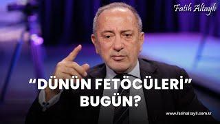 Fatih Altaylı yorumluyor: "Dünün FETÖ'cüleri" bugün?