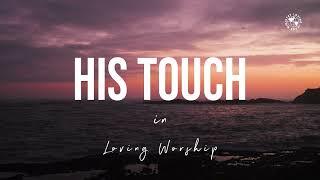 [1Hour] Instrumental Soaking Worship in Loving Worship - HIS TOUCH | Loving Worship