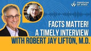 Facts Matter! A Timely Interview with Cult Expert Robert Jay Lifton, MD