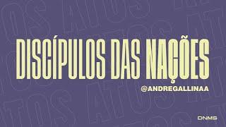 DISCIPULOS DAS NAÇÕES - ANDRÉ GALLINA