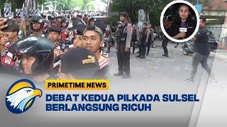 UPDATE! Simpatisan Cagub Sulsel Ricuh di Luar Arena Debat - [Primetime News]