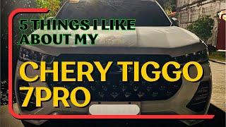 5 THINGS I LIKE about my Chery Tiggo 7Pro