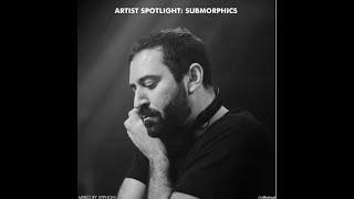 Artist Spotlight: Submorphics