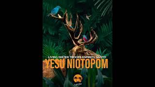 LIVING WATER TROOPS ESPIRITU SANTO _-_YESU NIOTOPOM