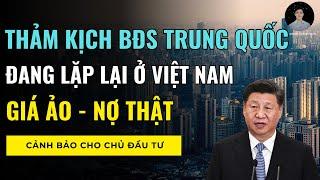 Giá Ảo, Nợ Thật: Thảm Kịch BĐS Trung Quốc Đang Lặp Lại Ở Việt Nam ?
