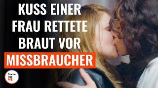 Der Kuss einer Frau rettete die Braut vor dem Missbraucher | @DramatizeMeDeutsch