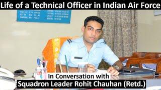 Life of a Technical Officer in Indian Air Force - Sqn. Ldr Rohit Chauhan (Retd.)