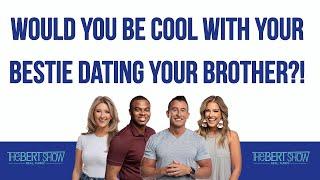 Would You Be Cool With Your Bestie Dating Your Brother?!