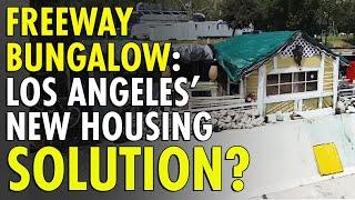 LA IGNORES: Illegally Constructed Homes Along Freeways—A Homeless Reality!