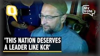 I'll Stand With KCR in 2019: AIMIM’s Asaduddin Owaisi | The Quint