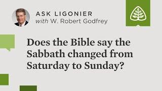 Does the Bible say the Sabbath changed from Saturday to Sunday? - W. Robert Godfrey