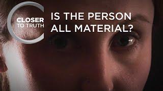 Is the Person All Material? | Episode 404 | Closer To Truth