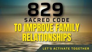 Sacred Code 829 TO IMPROVE FAMILY RELATIONSHIPS 