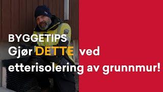 Byggetips: Gjør DETTE ved etterisolering av grunnmur!