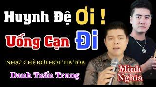 MV Nhạc Chế Về Đời l Huynh Đệ Ơi Uống Cạn Đi - Danh Tuấn Trung l Bài Hát Về Tình Anh Em l Hot Tiktok