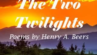 The Two Twilights by Henry A. BEERS read by Various | Full Audio Book