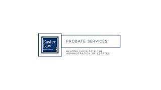 Easler Law: Our attorneys are your guides through the probate process