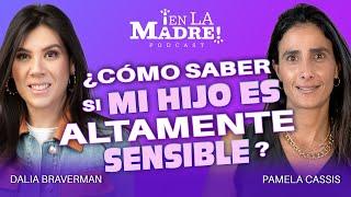 ¿Cómo saber si mi HIJO es ALTAMENTE SENSIBLE? | Pamela Cassis y Dalia Braverman