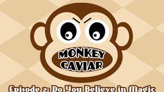 Monkey Caviar - Episode 2 - Do You Believe in Magic?