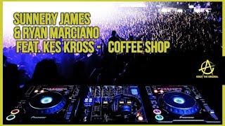 Sunnery James & Ryan Marciano feat. Kes Kross - Coffee Shop REMIX