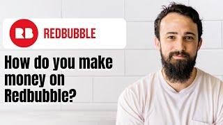 How do you make money on Redbubble?