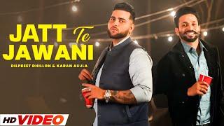 Jatt Te Jawani (HD Video) | Dilpreet Dhillon | Ft, Karan Aujla | New Punjabi Songs 2024