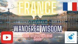 France Explored: Your Expert Guide to Experiencing La Vie Française | World Wanderer Wisdom