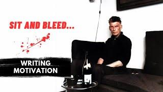 WRITING MOTIVATION - Sit and Bleed