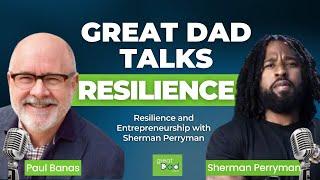 Resilience and Entrepreneurship with Sherman Perryman | GreatDad.com