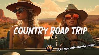 ROAD TRIP VIBES  BOOST YOUR MOOD Enjoy Driving | Top 50 Chillin Country Songs 
