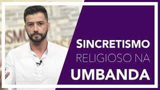 O SINCRETISMO RELIGIOSO NA UMBANDA