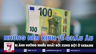 Những nền kinh tế châu Âu bị ảnh hưởng nhiều nhất bởi xung đột ở Ukraine - VNEWS