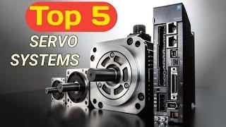 Top 5 Servo Systems in the World.