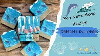 Recipe - Making Ocean Inspired  DANCING DOLPHINS  Aloe Vera Cold Process Soap | Ellen Ruth Soap