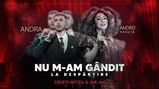 Andra x Andrei Banuta - Nu M-am Gandit La Despartire (Cristi Nitzu & NA-NO Remix)