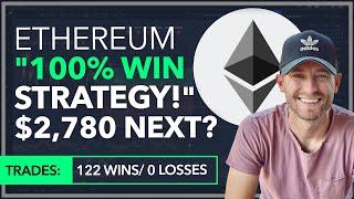 ETHEREUM - "100% WIN STRATEGY" [122 WINS/ 0 LOSSES] + ETH TO $2,780 NEXT?