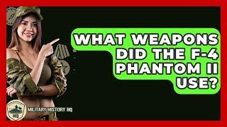 What Weapons Did The F-4 Phantom II Use? - Military History HQ