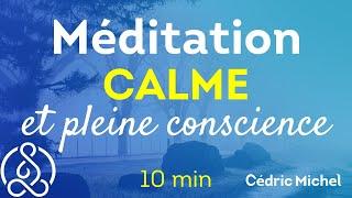 10 min de Calme et de Pleine conscience   Méditation Cédric Michel