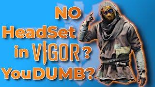 NO HeadSet in Vigor? YOU DUMB?!